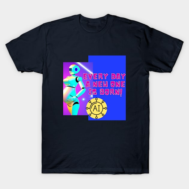 Every day a new one is born - AI robots T-Shirt by O.M design